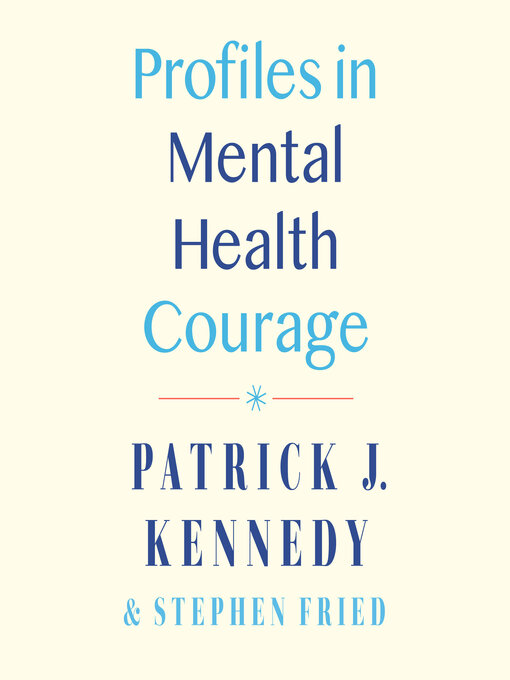 Title details for Profiles in Mental Health Courage by Patrick J. Kennedy - Available